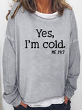 Yes I'm Cold Crew Neck Long Sleeve T-Shirt